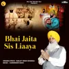 About Bhai Jaita Sis Liaaya Song